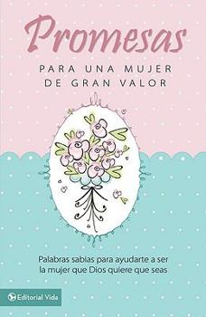 Hardcover Promesas Para una Mujer de Gran Valor: Palabras Sabias Para Ayudarte A Ser la Mujer Que Dios Quiere Que Seas [Spanish] Book