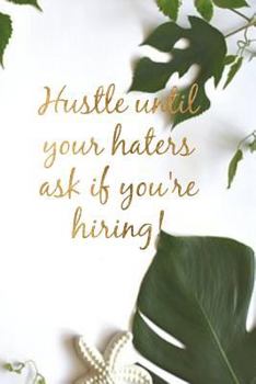 Hustle until your haters ask if you're hiring!: Tropical leaf slogan notebook Homework Book Notepad Notebook Composition Jotter and Journal Diary Planner Gift