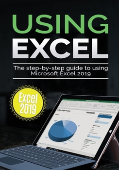 Paperback Using Excel 2019: The Step-by-step Guide to Using Microsoft Excel 2019 Book