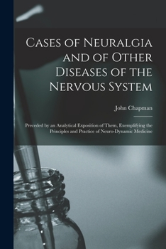 Paperback Cases of Neuralgia and of Other Diseases of the Nervous System: Preceded by an Analytical Exposition of Them, Exemplifying the Principles and Practice Book