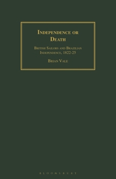 Paperback Independence or Death: British Sailors and Brazilian Independence, 1822-25 Book