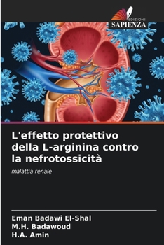 L'effetto protettivo della L-arginina contro la nefrotossicità (Italian Edition)
