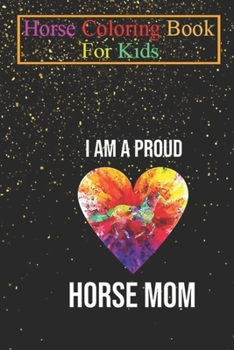 Horse Coloring Book For Kids: I am a horse mom, funny design for horse fans, Animal Coloring Book - For Kids Aged 3-8