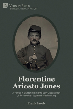 Paperback Florentine Ariosto Jones: A Yankee in Switzerland and the Early Globalization of the American System of Watchmaking (B&W) Book
