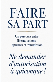Paperback Faire sa part: Ne demander d'autorisation à quiconque ! [French] Book