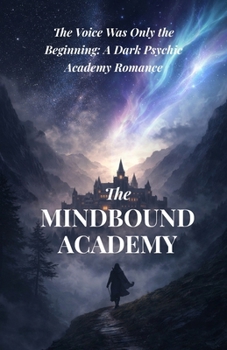 Paperback The Mindbound Academy: The Voice Was Only the Beginning: A Dark Psychic Academy Romance Book