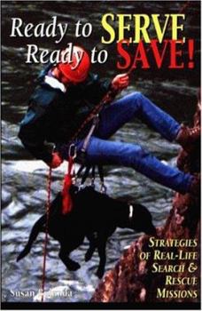 Paperback Ready to Serve, Ready to Save: Strategies of Real-Life Search and Rescue Missions Book