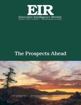 The Prospects Ahead: Executive Intelligence Review; Volume 44, Issue 7