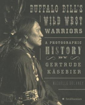 Hardcover Buffalo Bill's Wild West Warriors: A Photographic History by Gertrude Kasebier Book