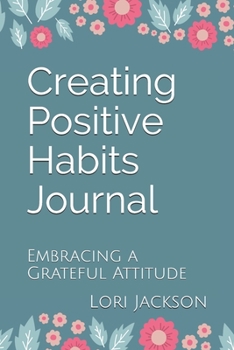 Paperback Creating Positive Habits Journal: Embracing a Grateful Attitude Book
