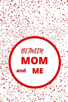 Between Mom and Me: 120 pages with matte cover
