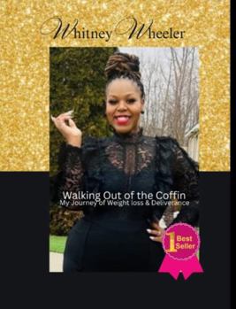 Walking Out of the Coffin: My Journey of Weight Loss & Deliverance