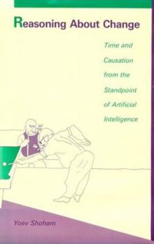 Hardcover Reasoning about Change: Time and Causation from the Standpoint of Artificial Intelligence Book