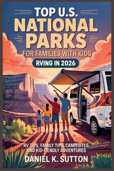 Top U.S. National Parks for Families with Kids RVing in 2026: RV Tips, Family Tips, Campsites, and Kid-Friendly Adventures