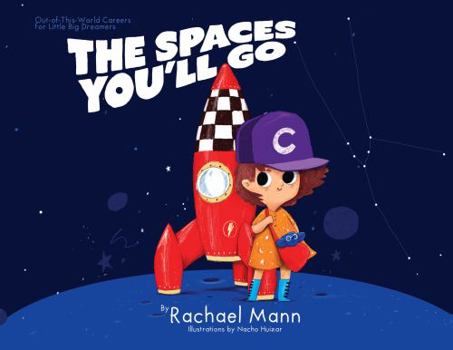 Paperback The Spaces You'll Go: Out-of-This-World Careers for Little Big Dreamers Book