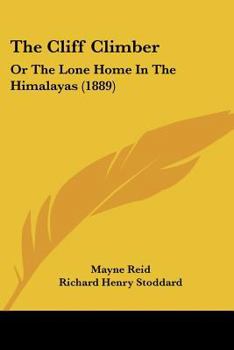 Paperback The Cliff Climber: Or The Lone Home In The Himalayas (1889) Book
