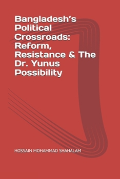 Bangladesh’s Political Crossroads: Reform, Resistance & The Dr. Yunus Possibility