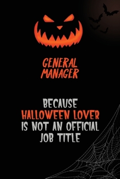 General Manager Because Halloween Lover Is Not An Official Job Title: 6x9  120 Pages Halloween Special Pumpkin Jack O'Lantern Blank Lined Paper Notebook Journal