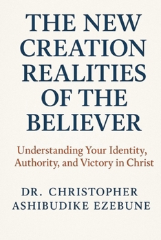 Paperback New Creation Realities Of The Believer: Understanding your identity, authority and victory in Christ Book
