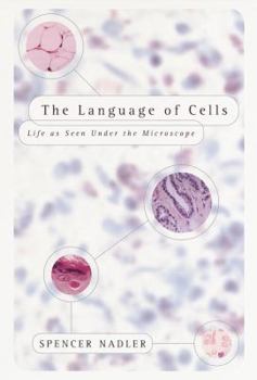 Hardcover The Language of Cells: Life as Seen Under the Microscope Book