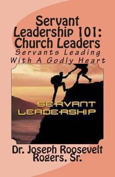 Paperback Servant Leadership 101: (Church Leaders): Servants Leading With A Godly Heart Book
