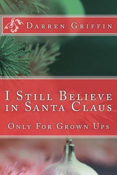 Paperback I Still Believe in Santa Claus: Only For Grown Ups Book