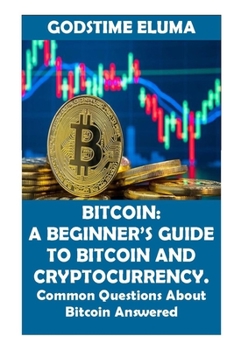 Paperback Bitcoin: A BEGINNER'S GUIDE TO BITCOIN AND CRYPTOCURRENCY. Common Questions About Bitcoin Answered Book