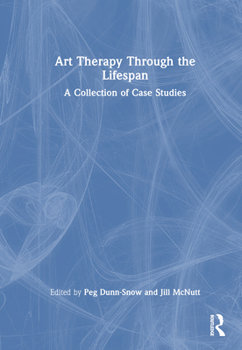 Hardcover Art Therapy Through the Lifespan: A Collection of Case Studies Book