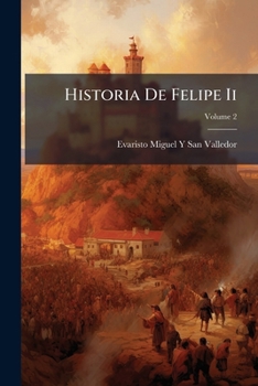 Paperback Historia De Felipe Ii: Rey De España; Volume 2 [Spanish] Book