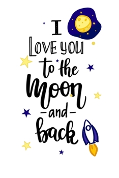 Love you to the moon and back: Lined Valentine's Day Journal GIFT For Couples, Boyfriend, Girlfriend, Wife, Husband, Kids, Son: Make Your Lover Happy And ... Day's Gift For Couples Journal/Notebook)