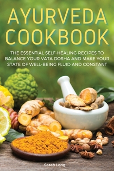 Paperback Ayurveda Cookbook: The Essential Self-Healing Recipes to Balance Your Vata Dosha and Make Your State of Well-Being Fluid and Constant Book