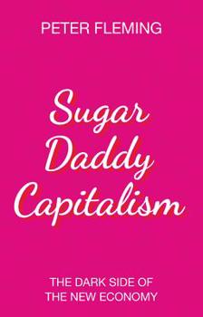 Paperback Sugar Daddy Capitalism: The Dark Side of the New Economy Book