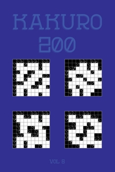 Kakuro 200 Vol 5: One of the oldest logic puzzles, Cross Sums Puzzle Book