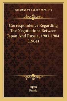 Paperback Correspondence Regarding The Negotiations Between Japan And Russia, 1903-1904 (1904) Book
