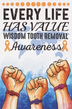 Paperback Every Life Has Value Wisdom Tooth Removal Awareness: College Ruled Wisdom Tooth Removal Awareness Journal, Diary, Notebook 6 x 9 inches with 100 Pages Book