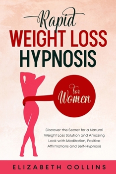 Paperback Rapid Weight Loss Hypnosis for Women: Discover the Secret for a Natural Weight Loss Solution and Amazing Look with Meditation, Positive Affirmations a Book