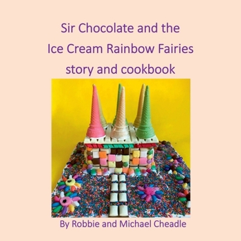 Paperback Sir Chocolate and the Ice Cream Rainbow Fairies Story and Cookbook Book