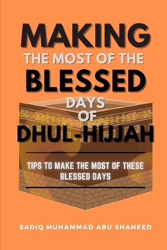 Making The Most Of The Blessed Days Of Dhul-hijjah: Tips To Make The Most Of These Blessed Days