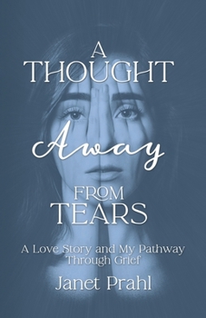 Paperback A Thought Away from Tears: A Love Story and My Pathway Through Grief Book