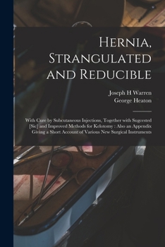 Paperback Hernia, Strangulated and Reducible: With Cure by Subcutaneous Injections, Together With Sugcested [sic] and Improved Methods for Kelotomy: Also an App Book