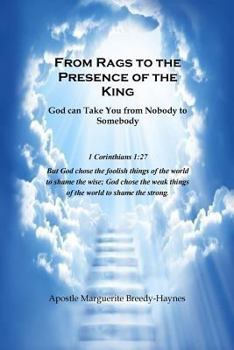 Paperback From Rags to the Presence of the King: God can Take You from Nobody to Somebody Book
