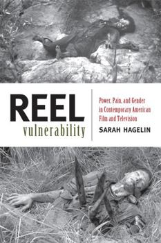 Reel Vulnerability: Power, Pain, and Gender in Contemporary American Film and Television