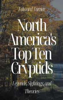 Paperback North America's Top Ten Cryptids: Legends, Sightings, and Theories Book