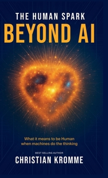 Hardcover The human Spark - Beyond AI: What It Means to Be Human When Machines Do the Thinking Book