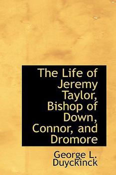 The Life of Jeremy Taylor, Bishop of down, Connor, and Dromore