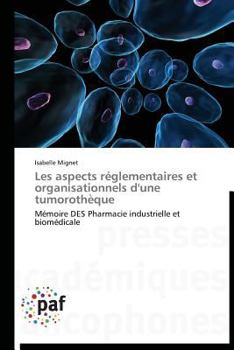 Paperback Les Aspects Réglementaires Et Organisationnels d'Une Tumorothèque [French] Book
