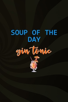 Soup Of The Day Gin Tonic: Notebook Journal Composition Blank Lined Diary Notepad 120 Pages Paperback Brown Texture Gin