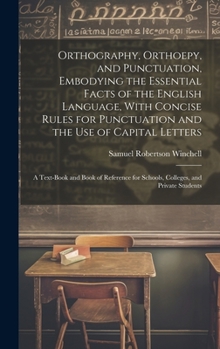 Hardcover Orthography, Orthoepy, and Punctuation, Embodying the Essential Facts of the English Language, With Concise Rules for Punctuation and the use of Capit Book