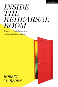 Paperback Inside the Rehearsal Room: Process, Collaboration and Decision-Making Book