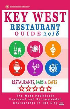 Paperback Key West Restaurant Guide 2018: Best Rated Restaurants in Key West, Florida - 200 Restaurants, Bars and Cafés recommended for Visitors, 2018 Book